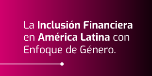 Mensaje con el texto: Inclusión financiera en América Latina con enfoque de género